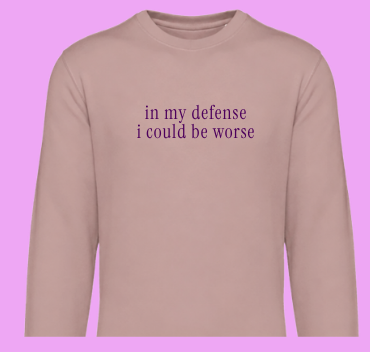 In my defense, I could be worse