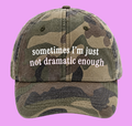 Sometimes Im just not dramatic enough
