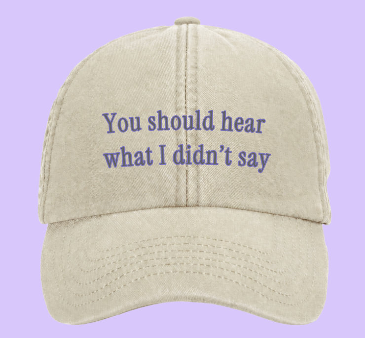 You should hear what i didn’t say